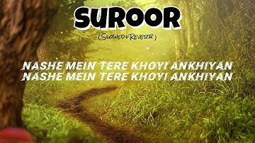 Suroor (Slowed+Reverb) With Lyrics | LOFI | Aditya Rikhari x Rochak Kohli | Gurpreet | Palak Kohli