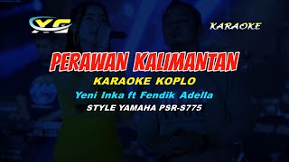 Yeni Inka ft Fendik Adella - Perawan Kalimantan KARAOKE (YAMAHA PSR - S 775)