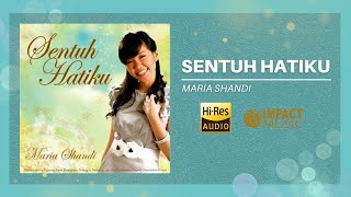 Sentuh Hatiku - Maria Shandi [ Audio] - Lagu Rohani