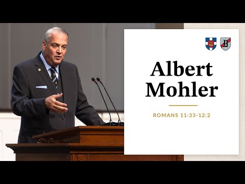 Albert Mohler | Romans 11:33-12:2