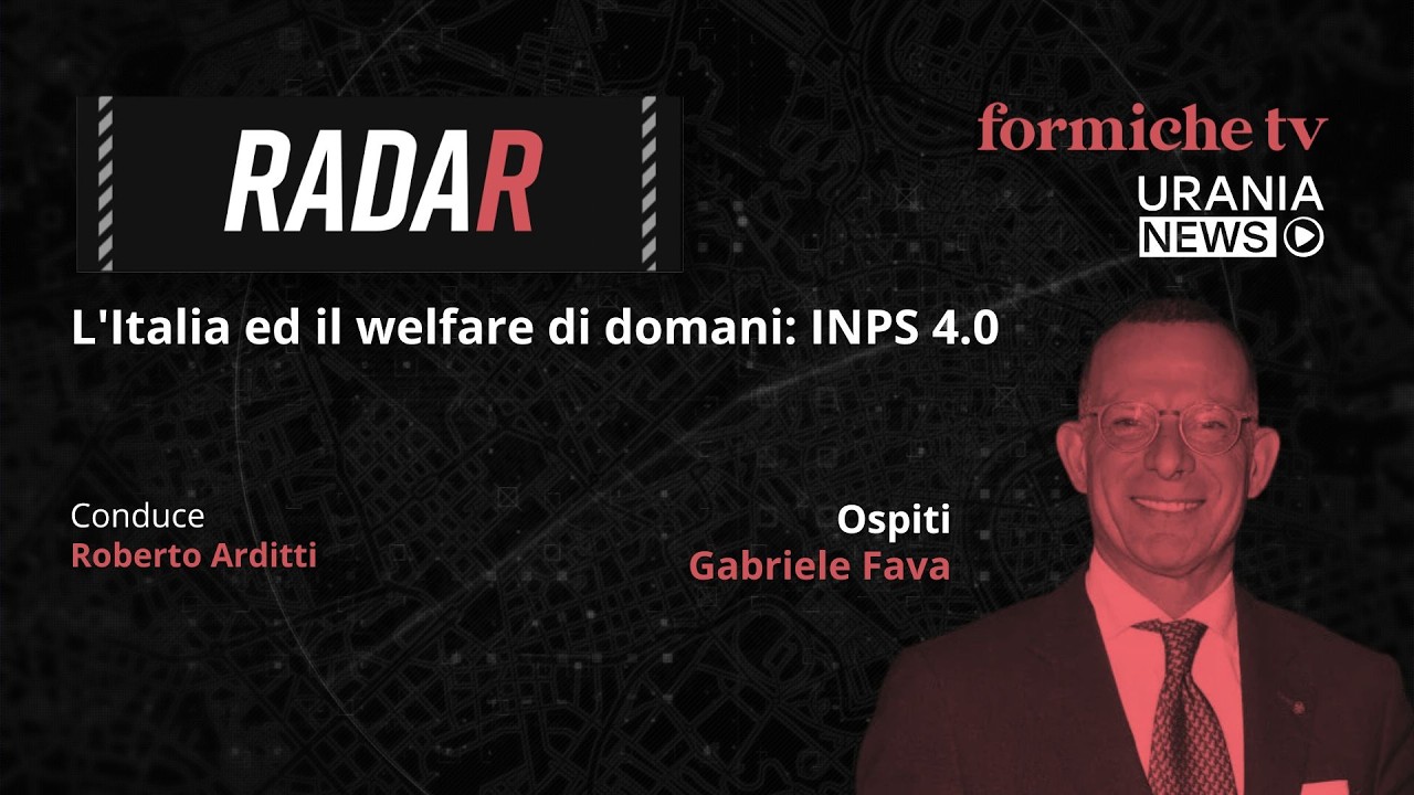 Radar | L'Italia ed il welfare di domani: INPS 4.0. Intervista a Gabriele Fava, Presidente INPS