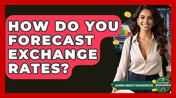 How Do You Forecast Exchange Rates? - Learn About Economics