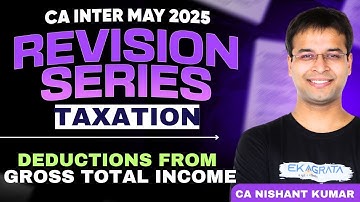 CA Inter May 25 Revision | CA Inter Taxation | Deductions From Gross Total Income by CA Nishant Sir