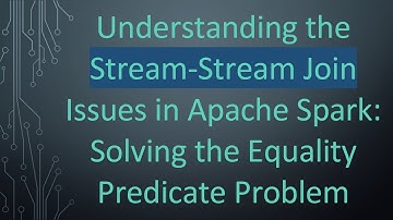 Understanding the Stream-Stream Join Issues in Apache Spark: Solving the Equality Predicate Problem