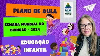 Plano de aula para a Semana mundial do brincar - 2024 - Semana inteira - com os códigos da BNCC