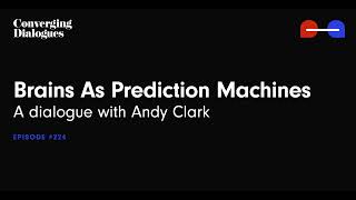 #224 - Brains As Prediction Machines: A Dialogue with Andy Clark