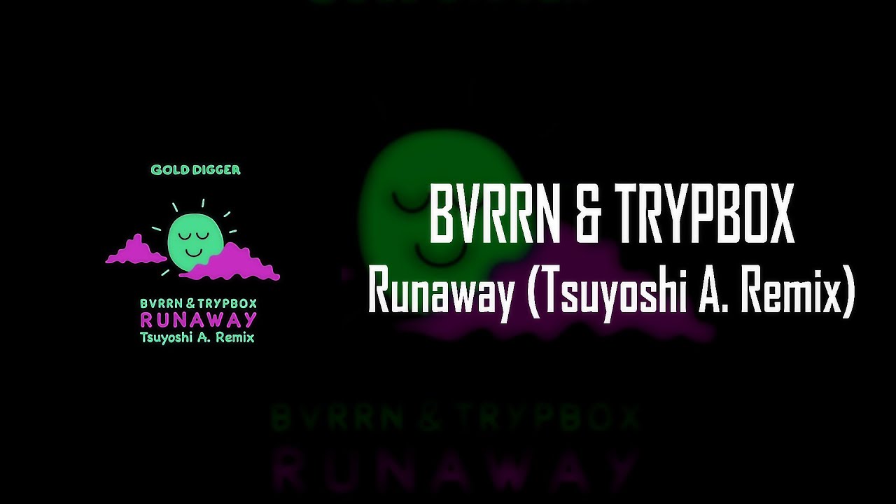 Watch BVRRN & TRYPBOX - Runaway (Tsuyoshi A. Remix) on YouTube Watch BVRRN & TRYPBOX - Runaway (Tsuyoshi A. Remix) on YouTube
