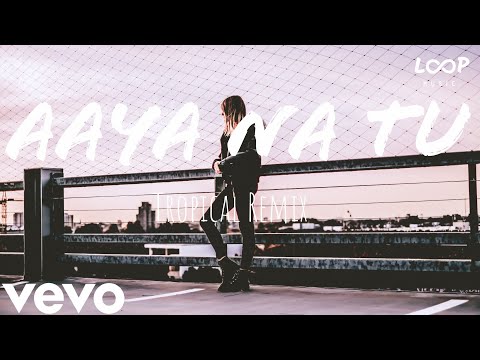 Aaya Na Tu (Tropical Mix) Ft. Arjun Kanungo | Loop Music