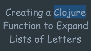 Creating a Clojure Function to Expand Lists of Letters