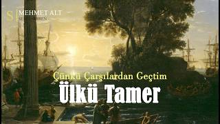 Çünkü Çarşılardan Geçtim | Ülkü Tamer