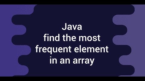 #6. Java Interview Question - How to find the most frequent element in an Array using HashMap.