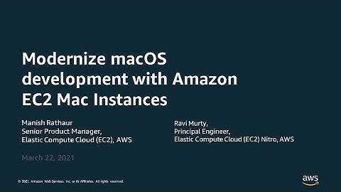 Modernize macOS Development with Amazon EC2 Mac Instances - AWS Online Tech Talks