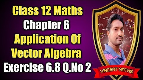 12th Maths | Exercise 6.8 Q.No 2 | Chapter 6 | Application of Vector Algebra | Vincent Maths |