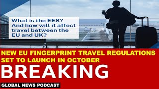 New EU Fingerprint Travel Regulations Set to Launch in October BY GLOBAL NEWS PODCAST