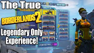 Can You TRULY Beat Borderlands 2 With ONLY Legendary Gear
