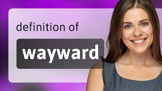 Wayward — WAYWARD definition
