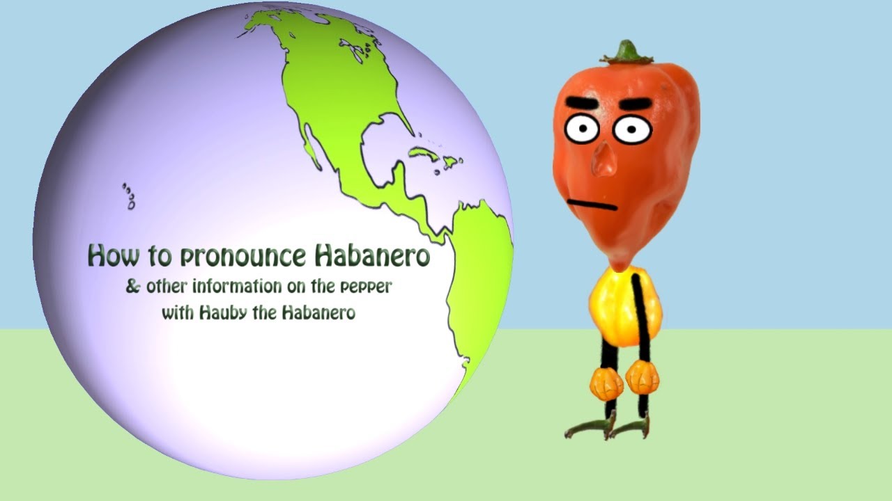 How To Pronounce Habanero \U0026 Other Interesting Tidbits