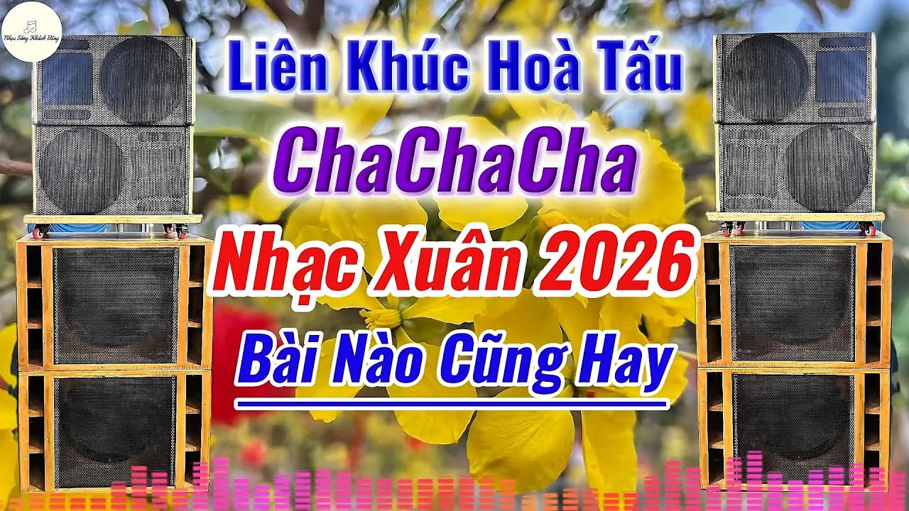 LK ChaChaCha Hoà Tấu Nhạc Xuân 2026 Âm Thanh Cực Đã Loa Nào Nghe Cũng Hay|Nhạc Sống Khánh Băng