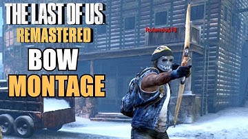 The Last of Us Remastered™ - Official Bow & Arrow Montage - "The True Power of The Bow & Arrow" ᴴᴰ