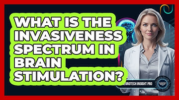 What Is The Invasiveness Spectrum In Brain Stimulation?