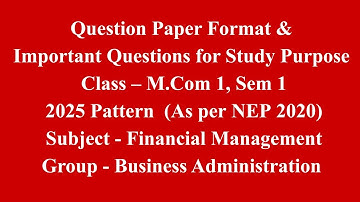 Financial Management - Mcom 1, Sem 1 - 2025 Pattern - Question Paper Format & Important Questions