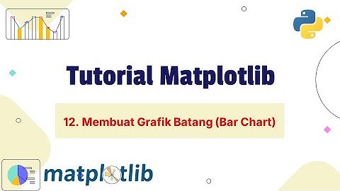 12. Tutorial Matplotlib - Membuat Grafik Batang (Bar Chart)