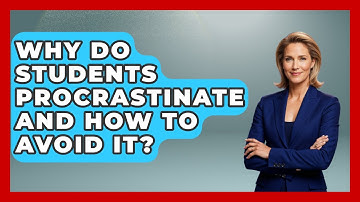 Why Do Students Procrastinate And How To Avoid It? - Steps to Sophomore Year