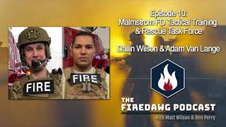 Episode 10 - Malmstrom FD Tactical Training & Rescue Task Force - Dallin Wilson & Adam Van Lange