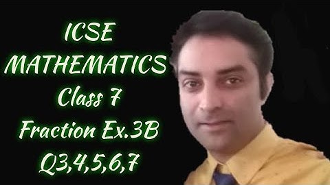 ICSE MATHEMATICS, CLASS 7, FRACTION,EX.3B