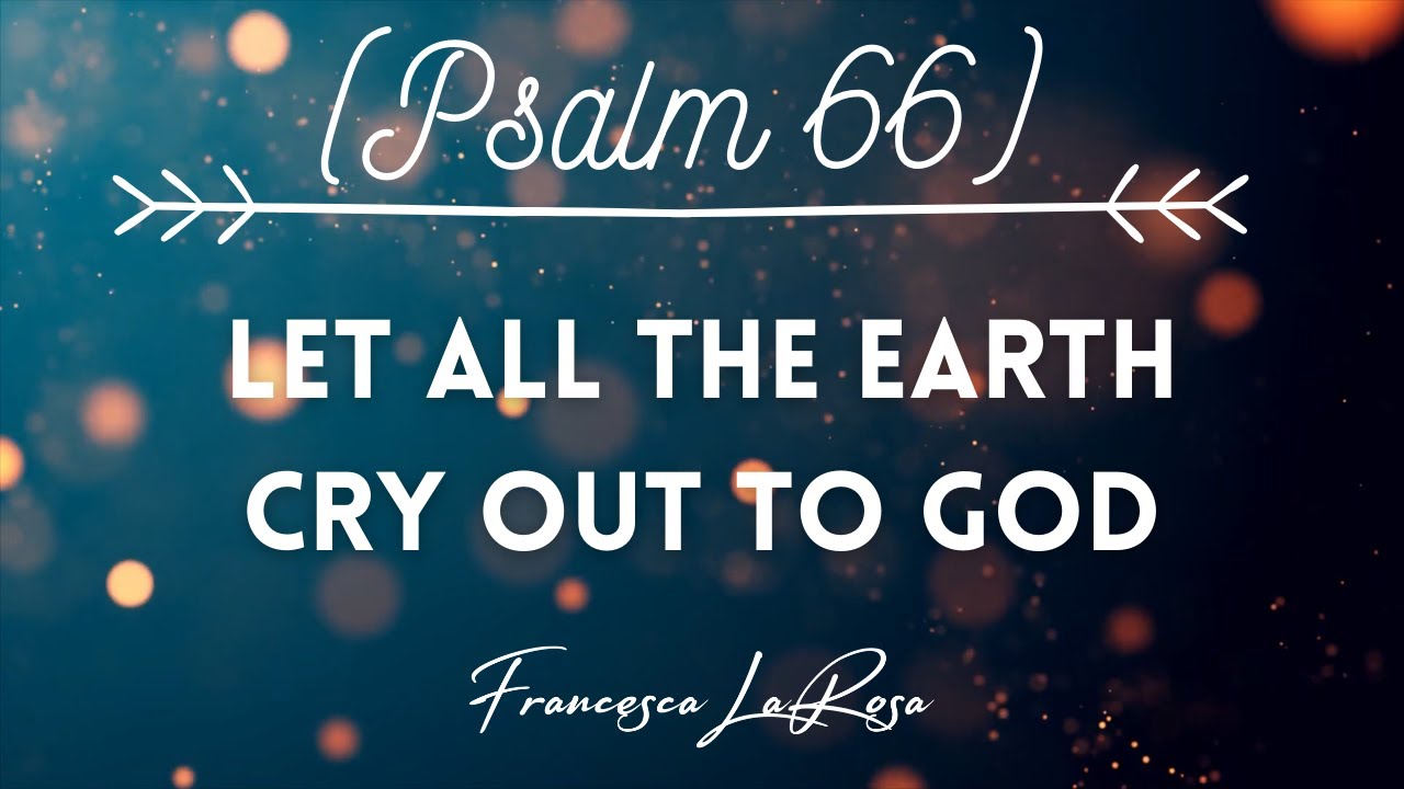 Psalm 66: Come and See What Our God has Done!