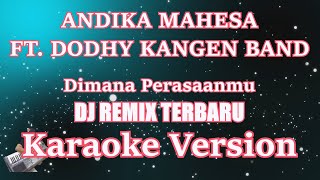 DJ REMIX Andika Mahesa Ft Dodhy Kangen Band - Dimana Perasaanmu [Karaoke] | CBerhibur
