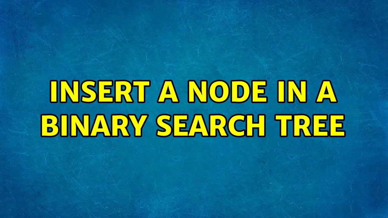 Insert a node in a binary search tree - YouTube