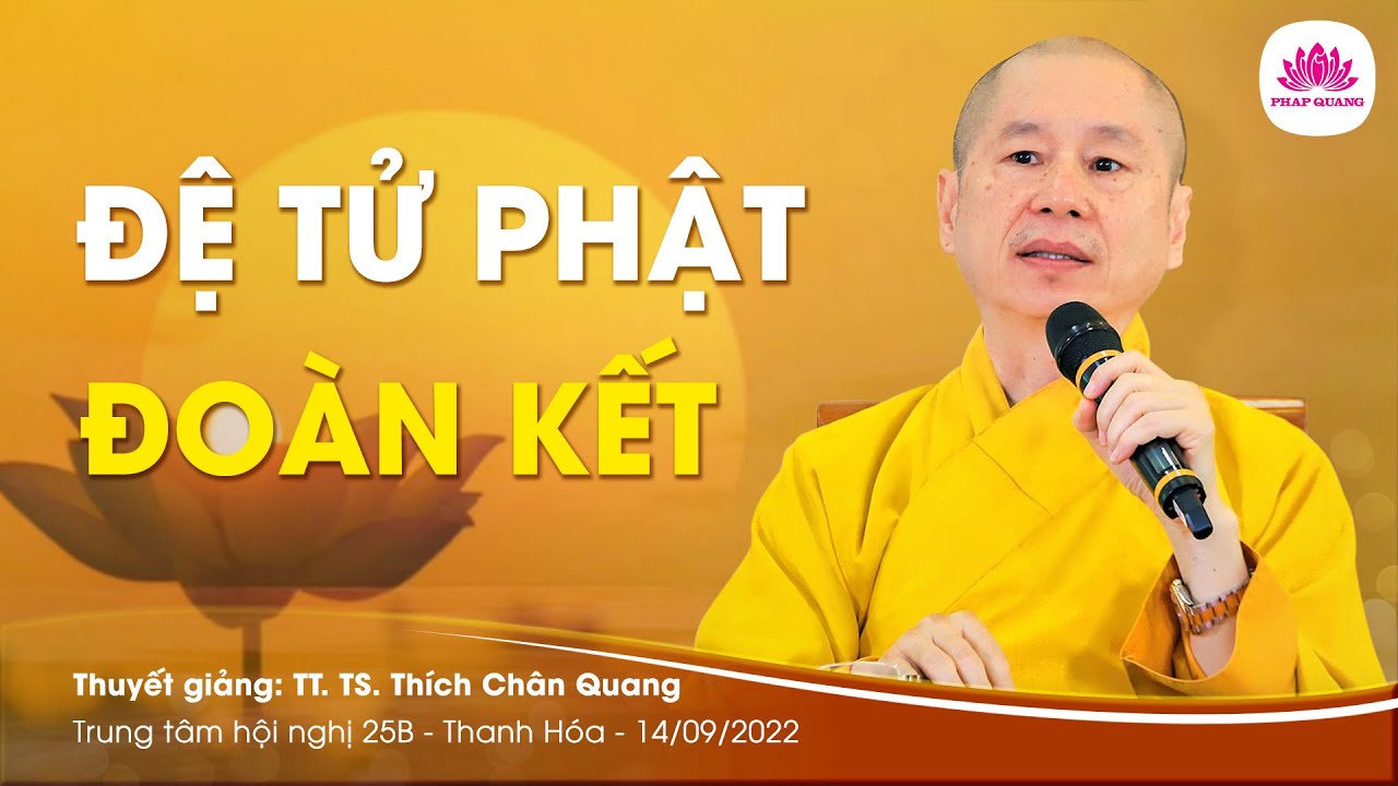 ĐỆ TỬ PHẬT ĐOÀN KẾT - TT. TS. Thích Chân Quang - TT Hội Nghị 25B - Thanh Hóa - 14/09/2022