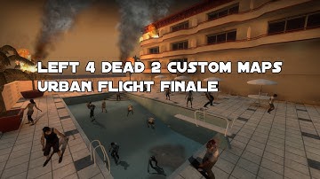 Left 4 Dead 2 Custom Maps Urban Flight Finale