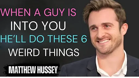 When a Guy Is Into You, He’ll Do These 6 Weird Things | Matthew Hussey Motivation