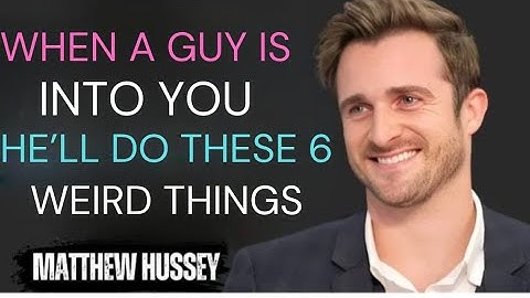 When a Guy Is Into You, He’ll Do These 6 Weird Things | Matthew Hussey Motivation