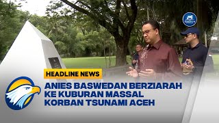 Anies Baswedan Ziarah ke Kuburan Massal Korban Tsunami Aceh