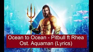 Ost. Aquaman Movie Ocean To Ocean - Pitbull Ft Rhea Soundtrack Lirik Lagu