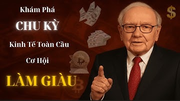 BÍ MẬT CHU KỲ KINH TẾ TOÀN CẦU: CÁCH NGƯỜI GIÀU NẮM BẮT CƠ HỘI LÀM GIÀU | HÀNH TRÌNH TĨNH THỨC