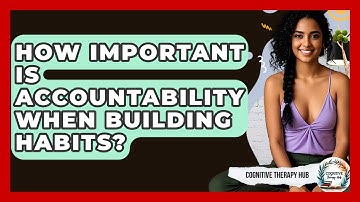 How Important Is Accountability When Building Habits? - Cognitive Therapy Hub