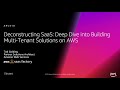 AWS re:Invent 2018: Deconstructing SaaS: Building Multi-Tenant Solutions on AWS (ARC418-R1)