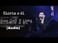 &quot;Gloria a él&quot; - Evan Craft ft Living (Audio) 2018