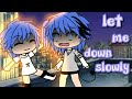 let me down slowly 🎶 {traduction fr}{gacha}{description}{inspiré de gacha oka }