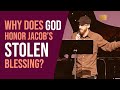 Why Does God Honor Jacob's Stolen Blessing?