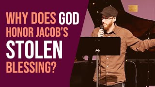Why Does God Honor Jacobs Stolen Blessing? - David Wilber
