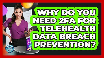 Why Do You Need 2FA For Telehealth Data Breach Prevention? - Gen Z Telehealth Guide