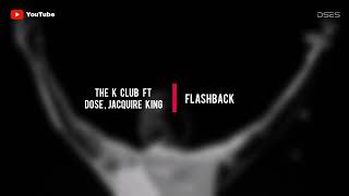 Music | The K Club Ft Dose , Jacqure King - Flashback