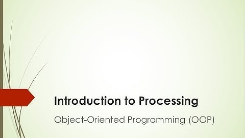 Introduction to Processing: Object-Oriented Programming