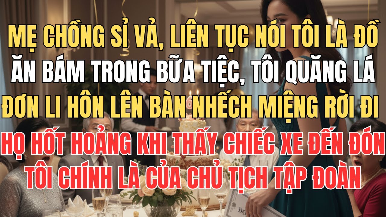 Mẹ Chồng Nói Tôi Là Đồ Ăn Bám, Quăng Lá Đơn Li Hôn Tôi Rời Đi Mọi Người Hốt Hoảng Khi Xe Đón Tôi Là
