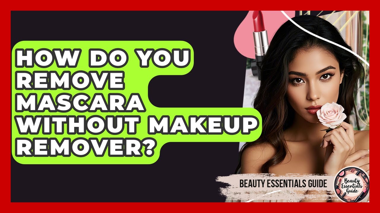How to Remove Mascara Without Makeup Remover: Easy & Effective Tips